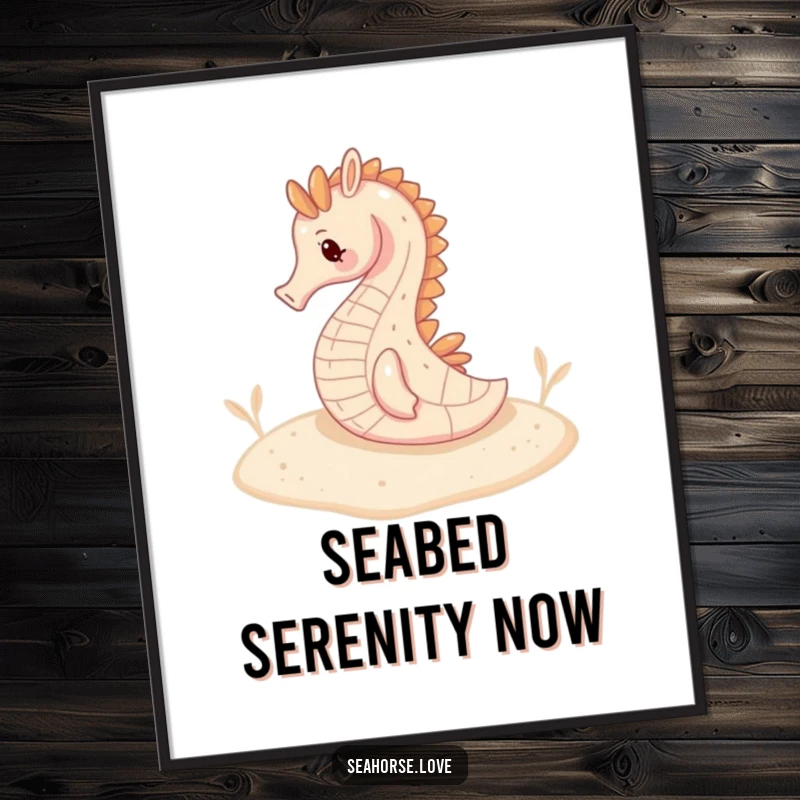 Funny poster art of a serene seahorse resting peacefully on a soft, sandy seabed, evoking a sense of calm.